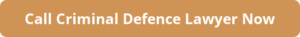 Call Criminal Defence Lawyer Now